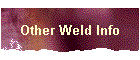 Other Weld Info